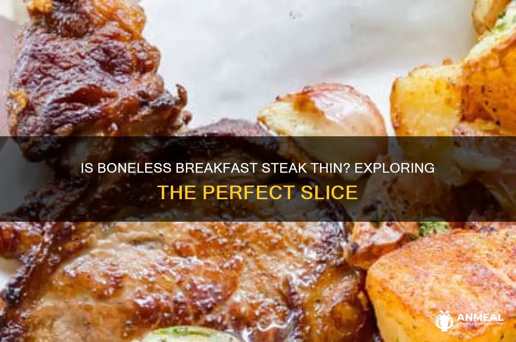 is boneless breakfast steak thin