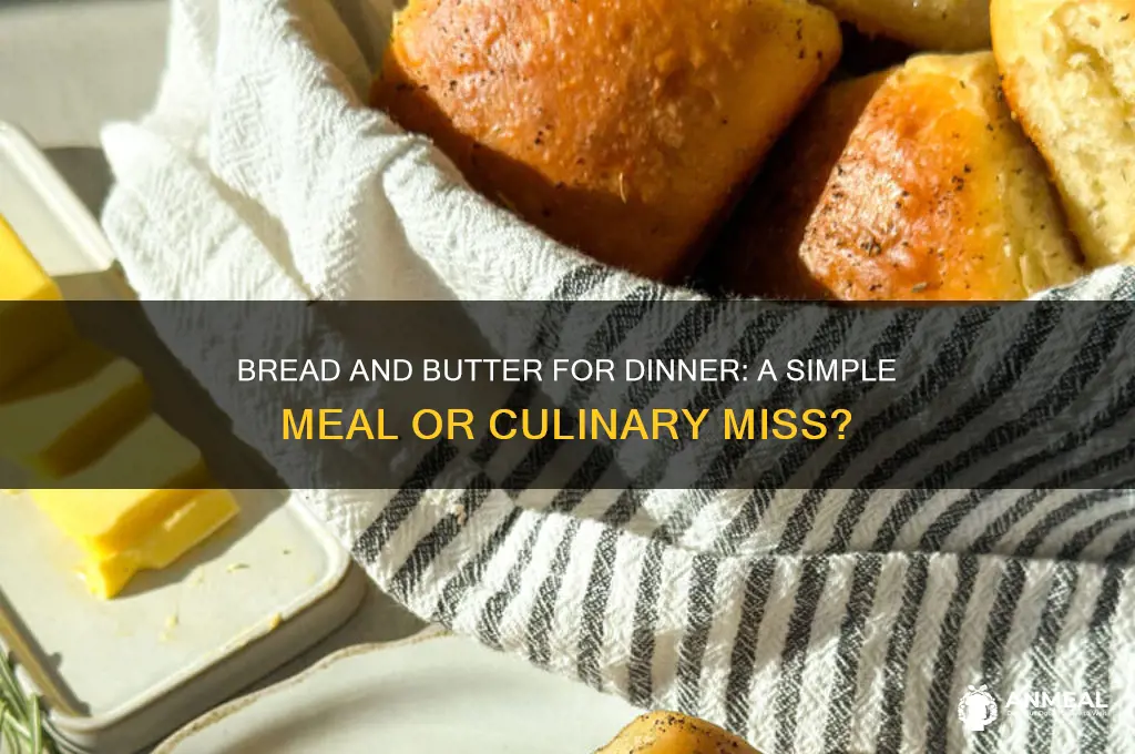 is bread and butter an okay dinner