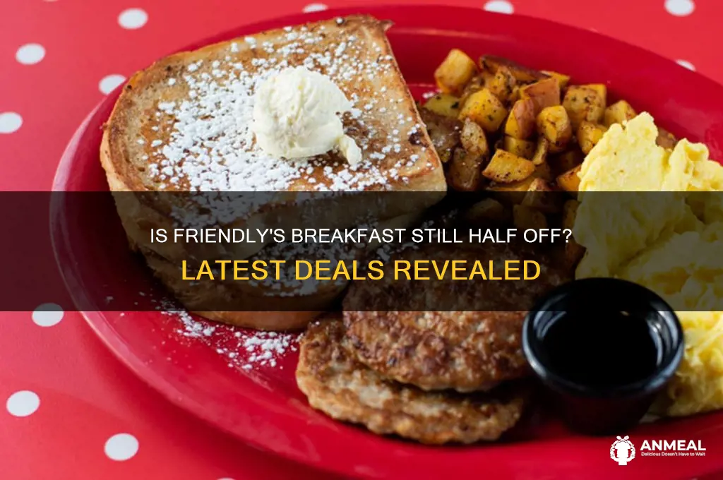 is breakfast at friendlys still half off