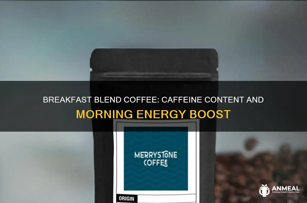 is breakfast blend coffee high in caffeine