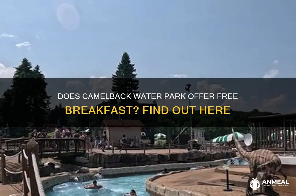 is breakfast included at camelback water park