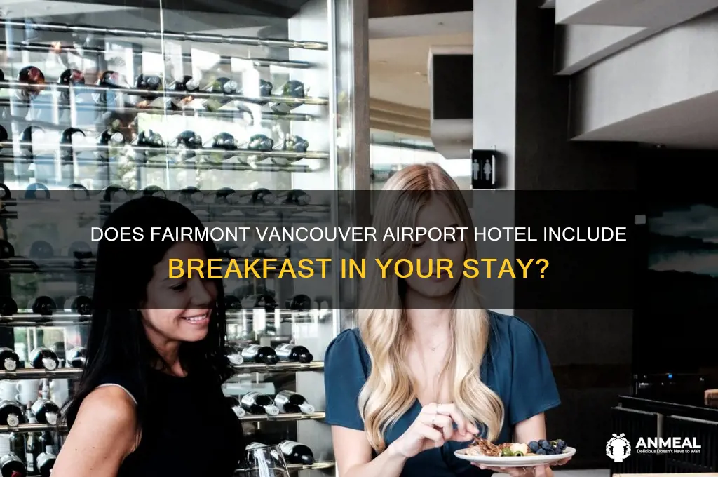 is breakfast included at fairmont vancouver airport hotel