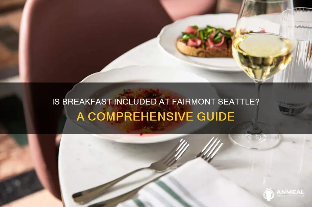 is breakfast included fairmont seattle