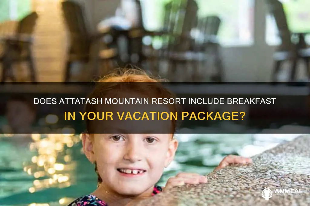 is breakfast included in my vacation to attatash mountain resort