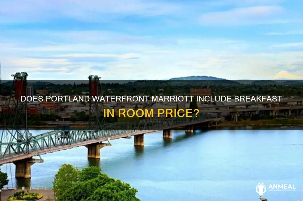 is breakfast included in the price portland waterfornt mariottt