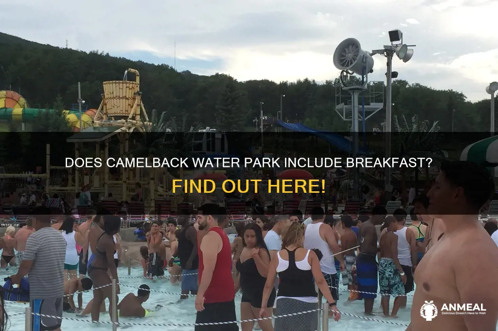 is breakfast incuded at camelback water park