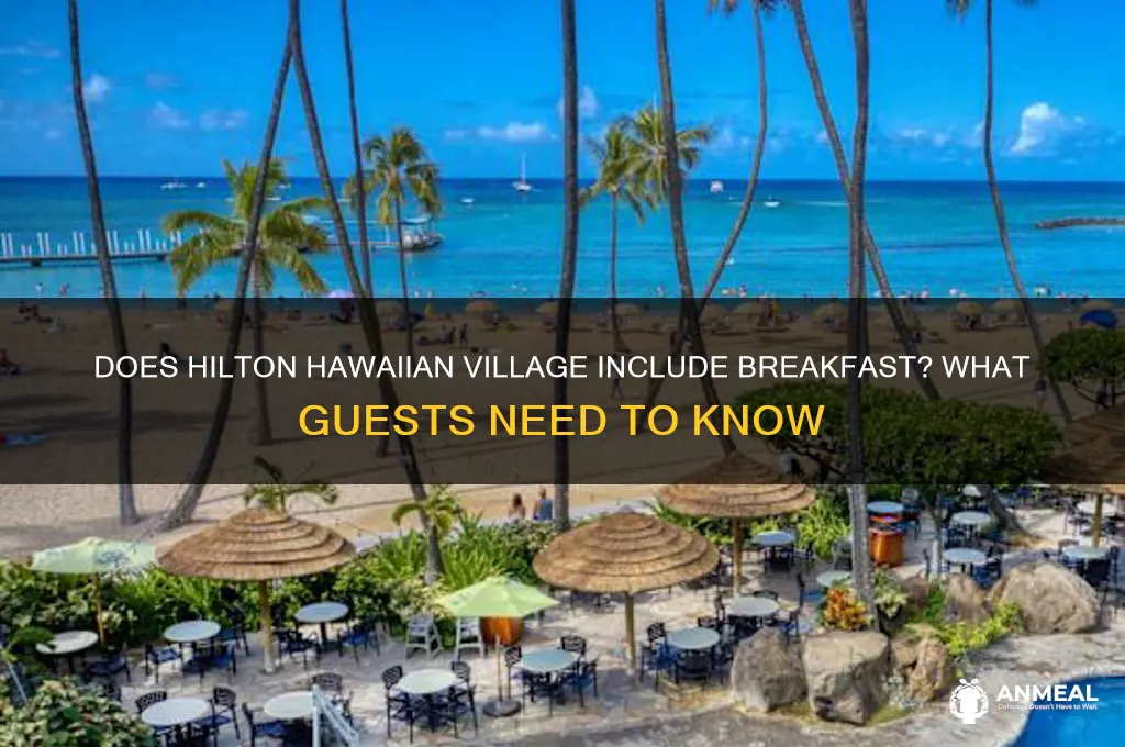 is breakfast incuded at hilton hawaiin viallge