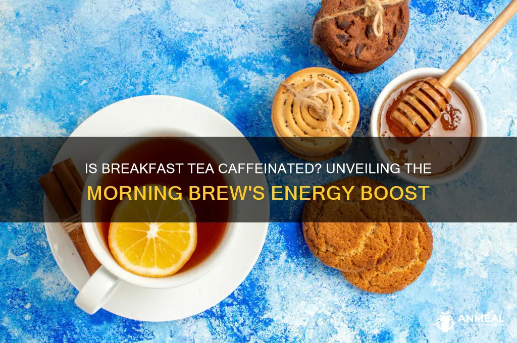 is breakfast tea caffeinated