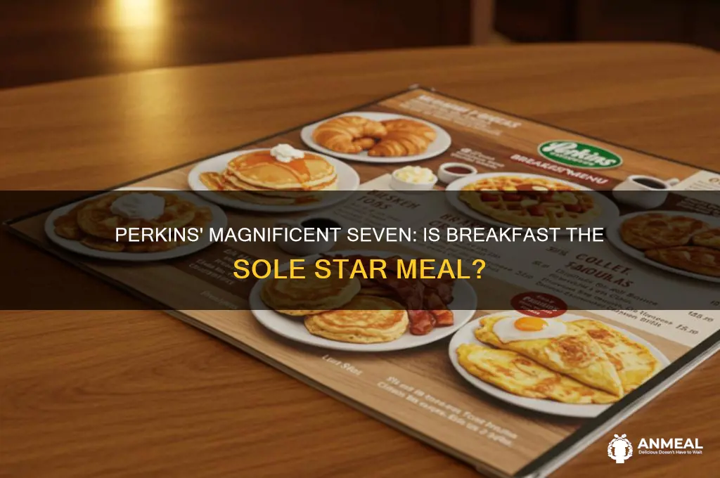 is breakfast the only msgnificent seven mealat perkins