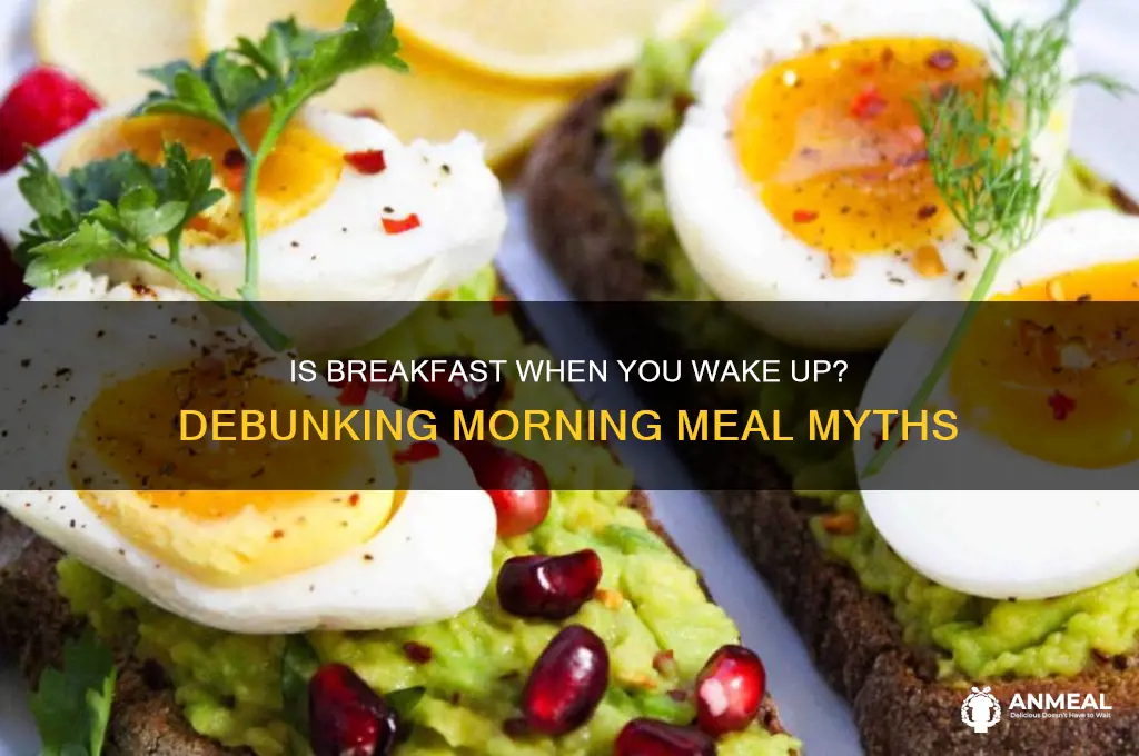 is breakfast when you wake up