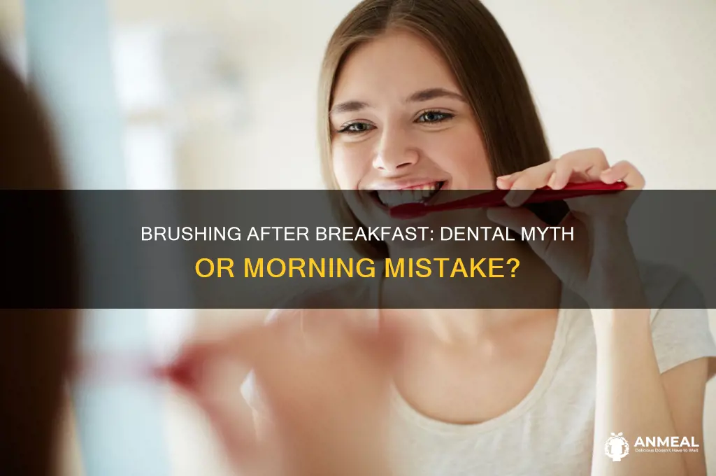 is brushing after breakfast bad