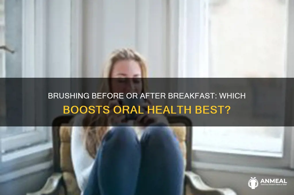 is brushing before or after breakfast better