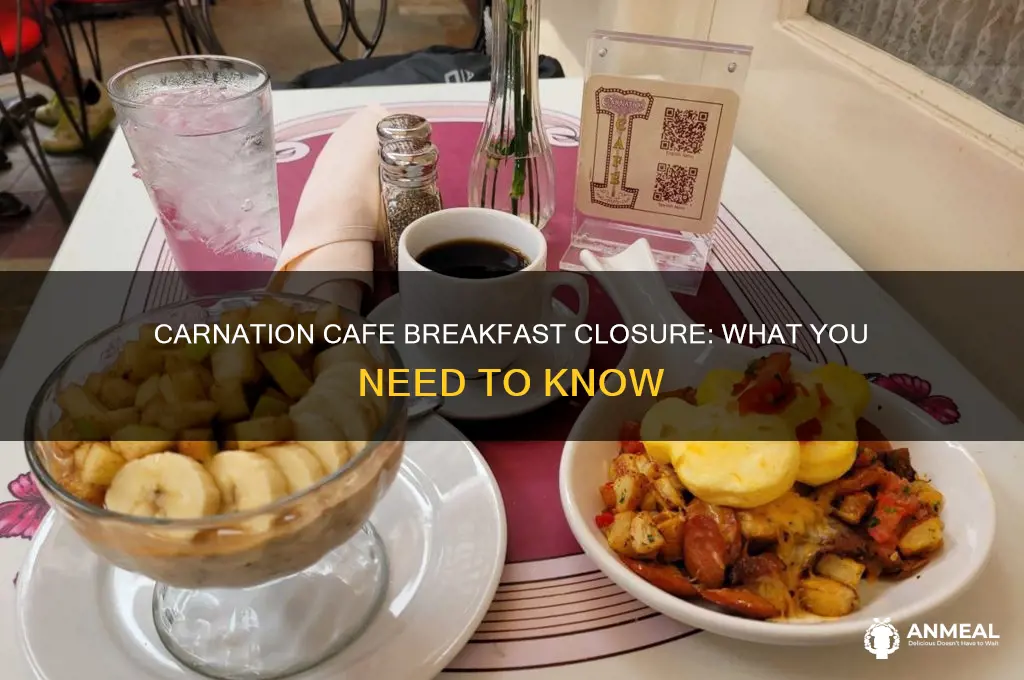 is carnation cafe not open for breakfast