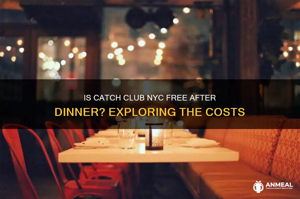 is catch club free after dinner nyc