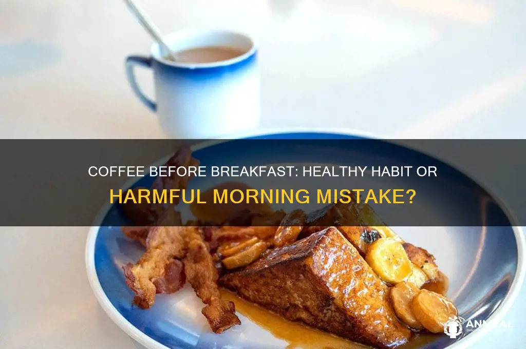 is coffee before breakfast bad