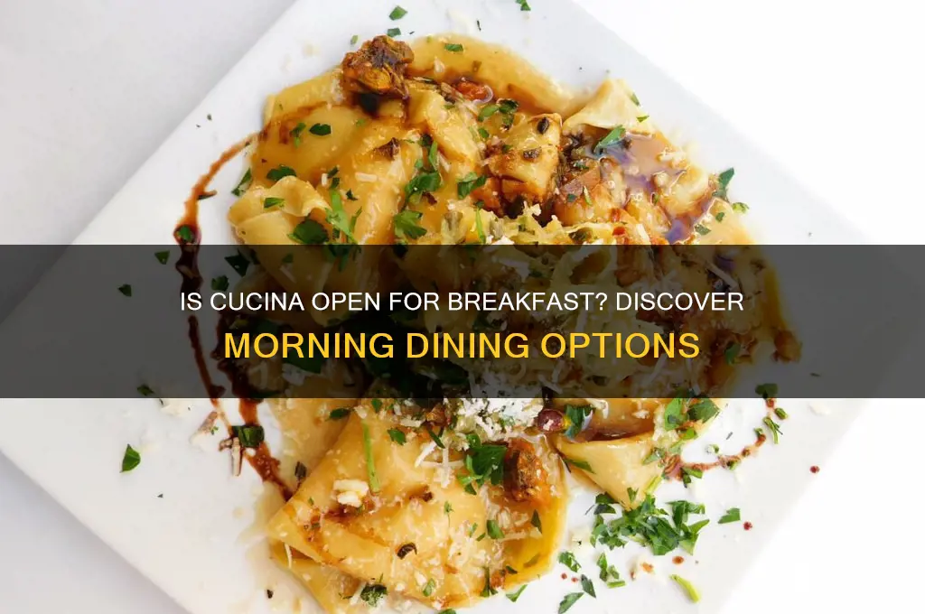 is cucina open for breakfast