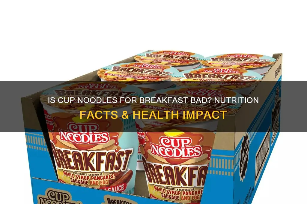 is cup a noodle for breakfast bad