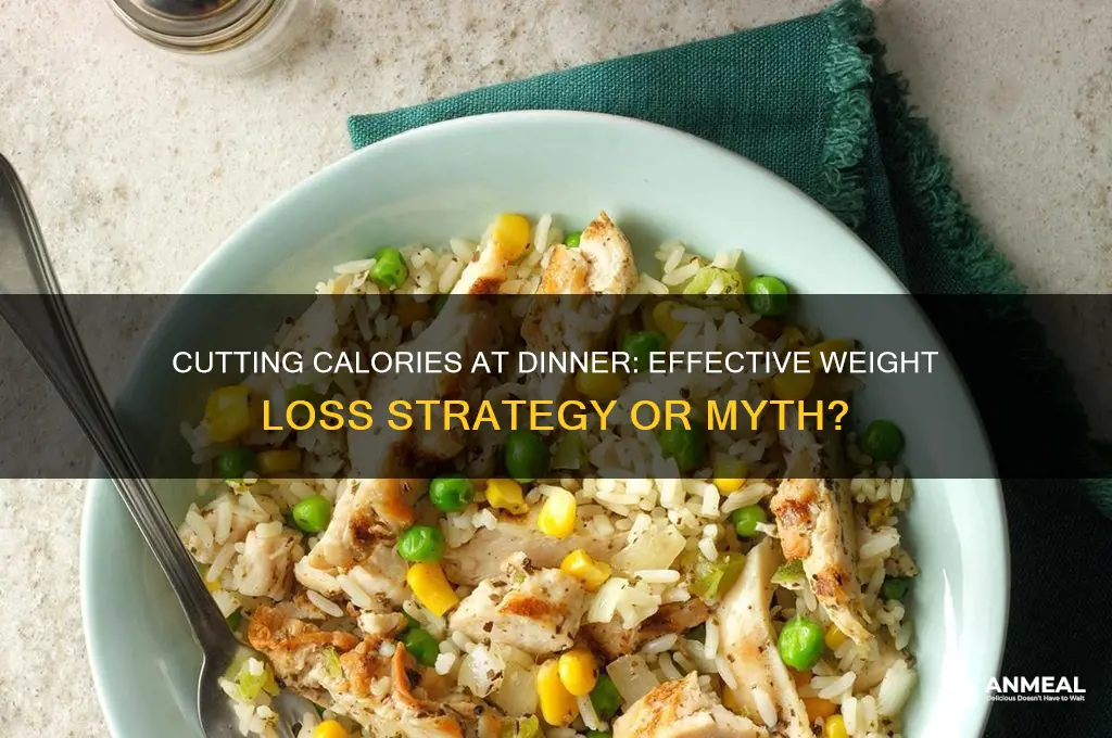 is cutting calories at dinner effective weight loss