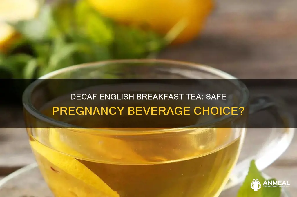 is decaf english breakfast tea safe during pregnancy