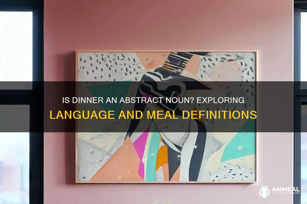 is dinner a abstract noun