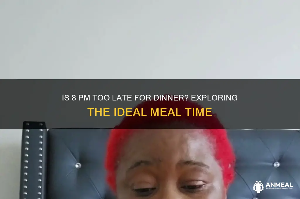 is dinner at 8 too late