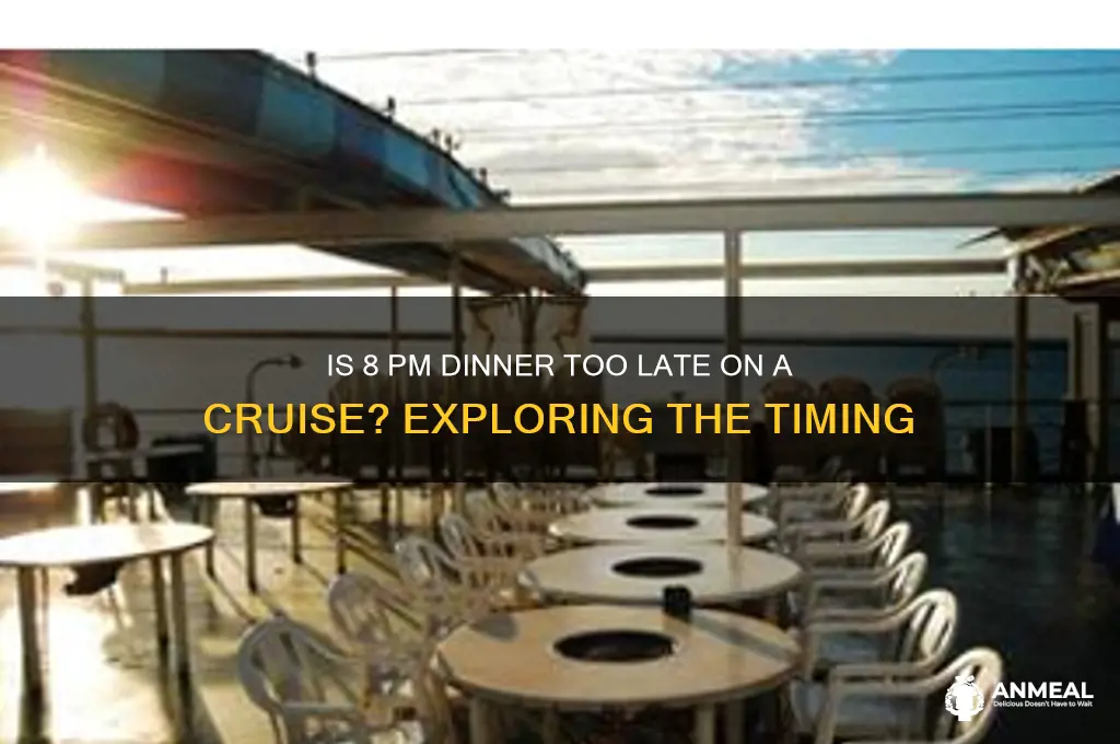 is dinner at 8pm too late on cruise