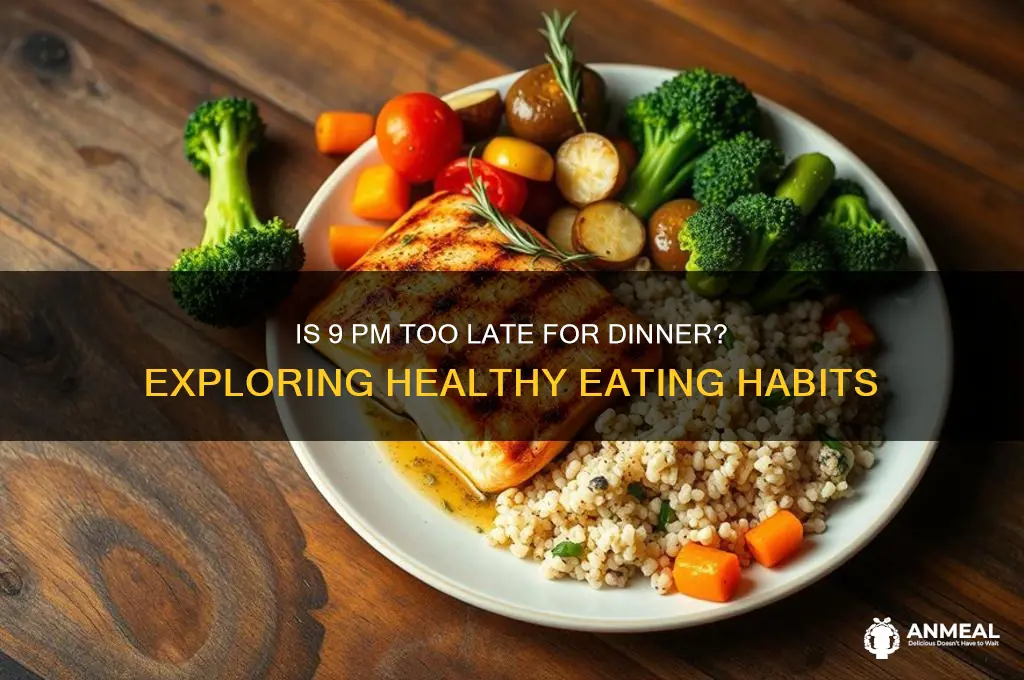 is dinner at 9 too late