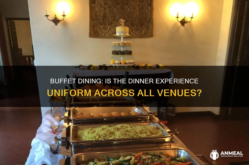 is dinner at buffet the same