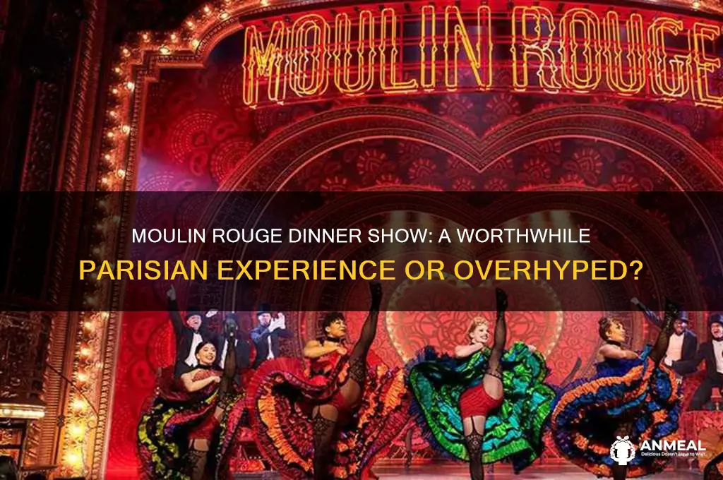is dinner at moulin rouge show worth it