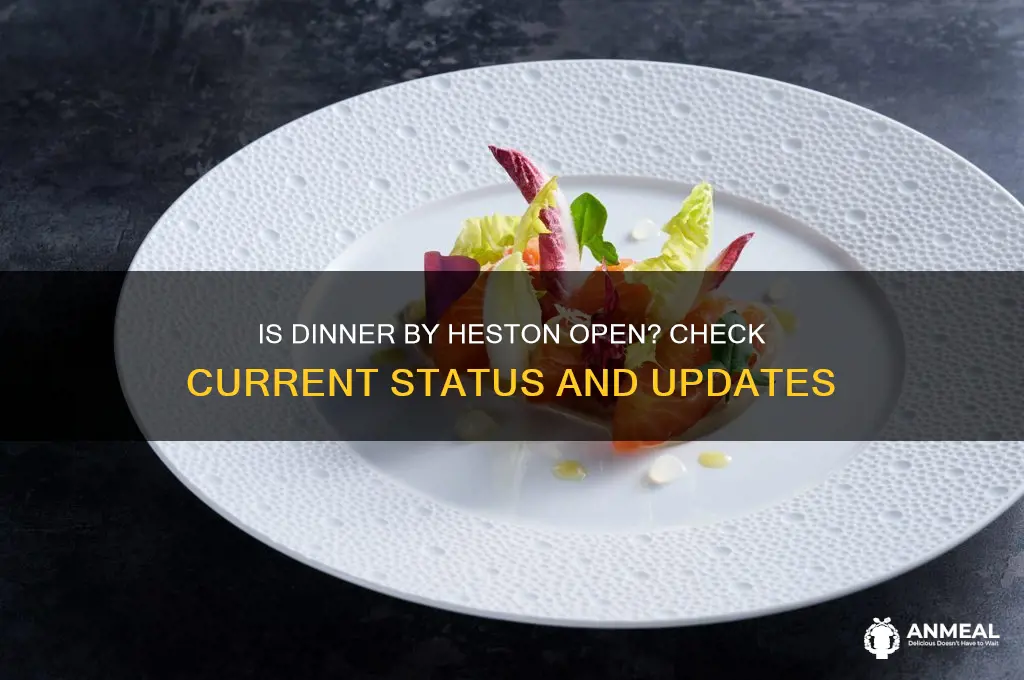 is dinner by heston open
