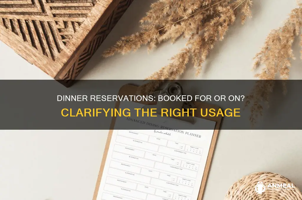 is dinner reservation is booked for or on