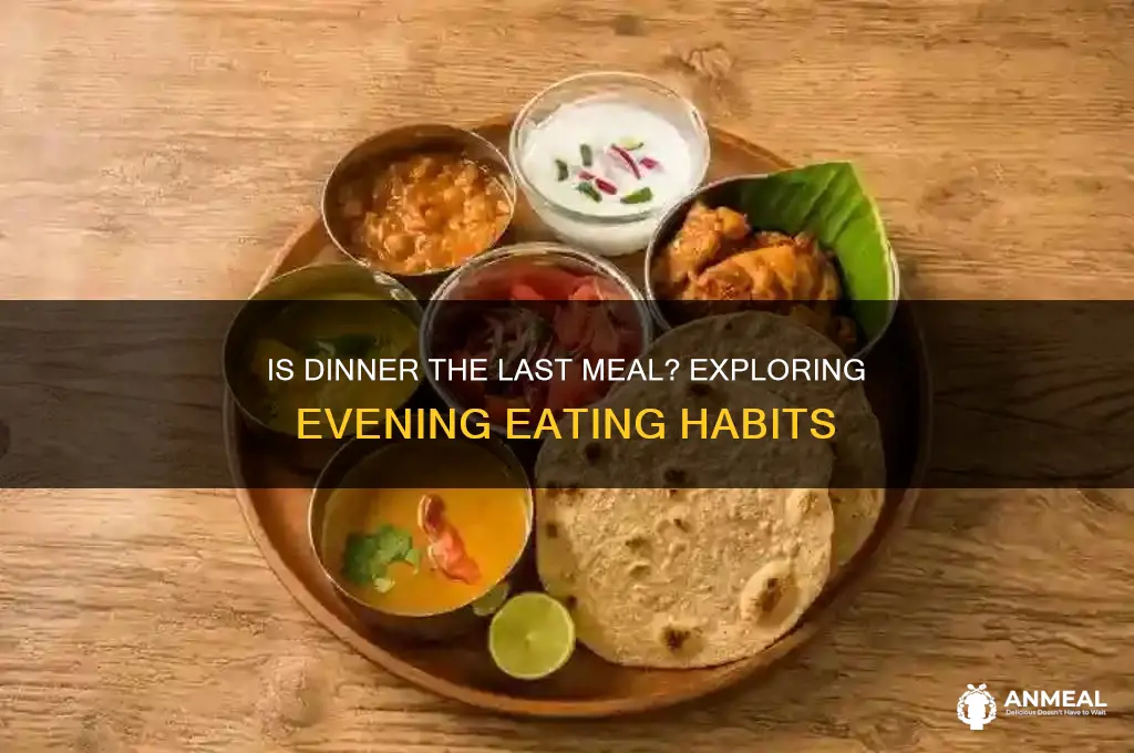is dinner the last meal of the day