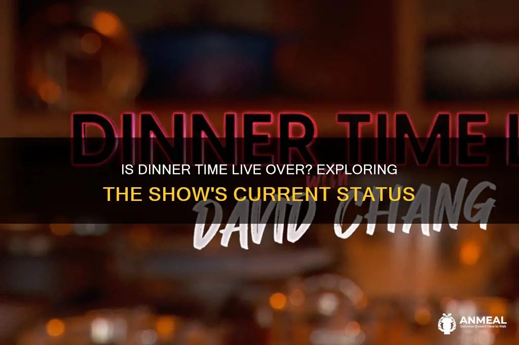is dinner time live over