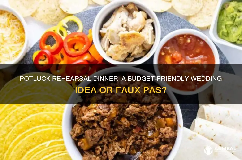 is doing a pot luck for the rehersal dinner ok