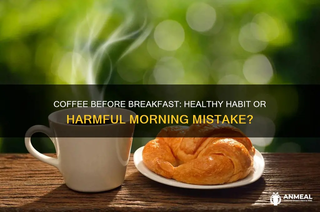 is drinking coffee before breakfast bad