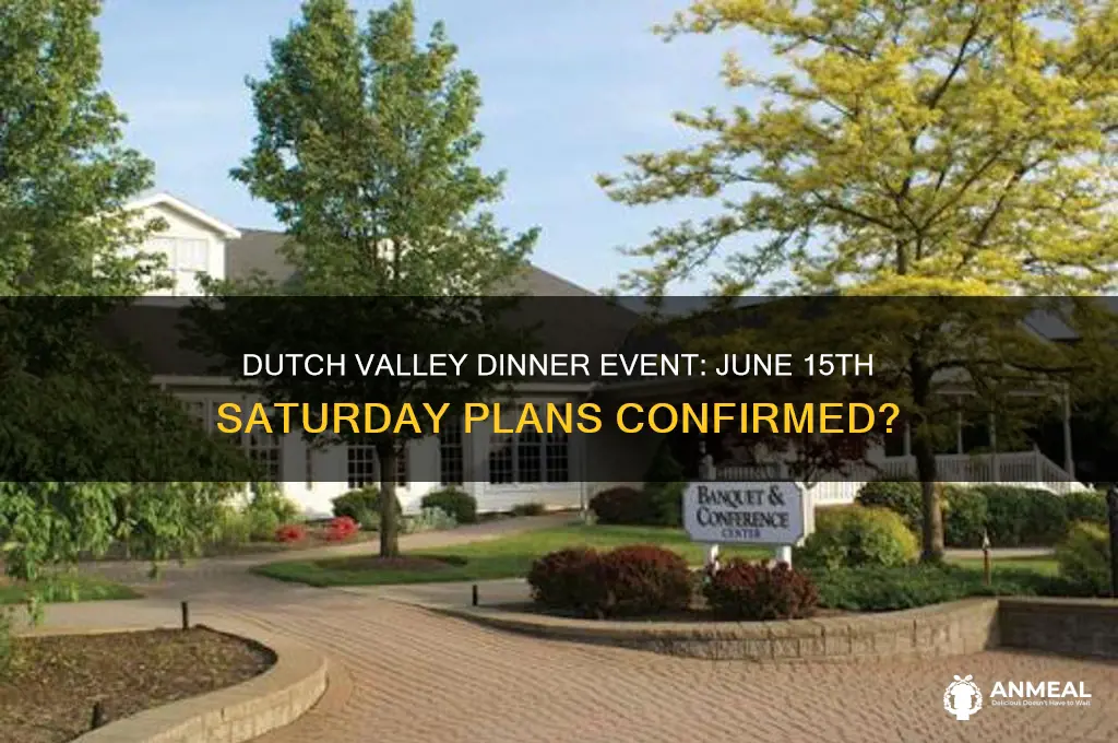 is dutch valley having dinner on saturday june 15th