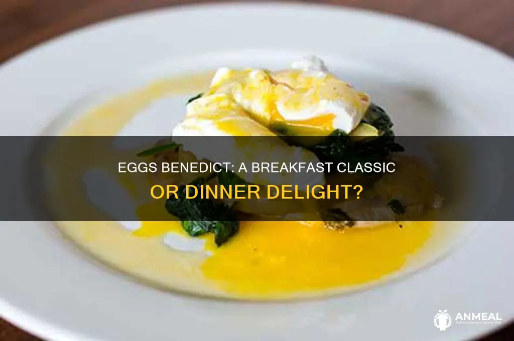 is eggs benedict for breakfast or dinner