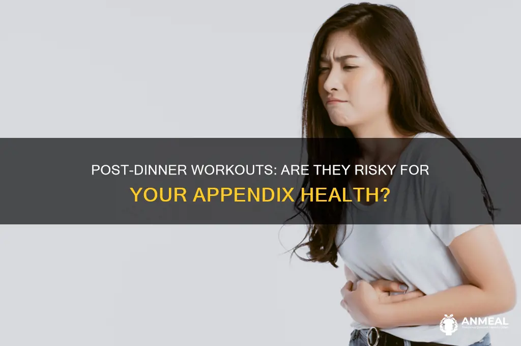 is exercise right after dinner bad for appendex