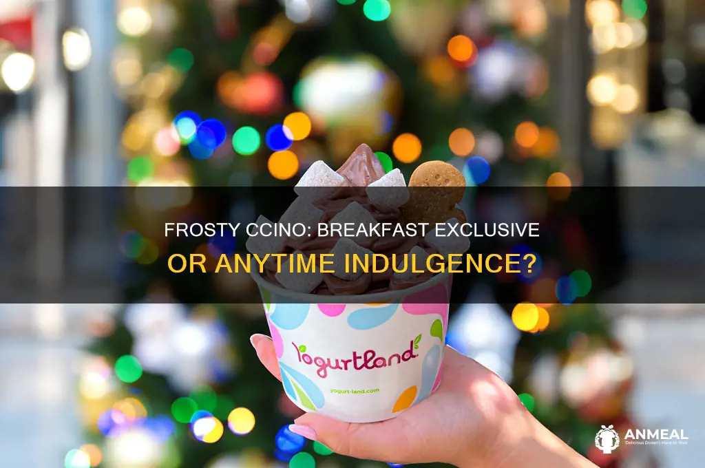 is frosty ccino only breakfast