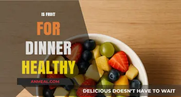 Fruit for Dinner: A Healthy Choice or Nutritional No-Go?