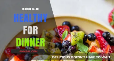 Fruit Salad for Dinner: A Healthy Choice or Not?