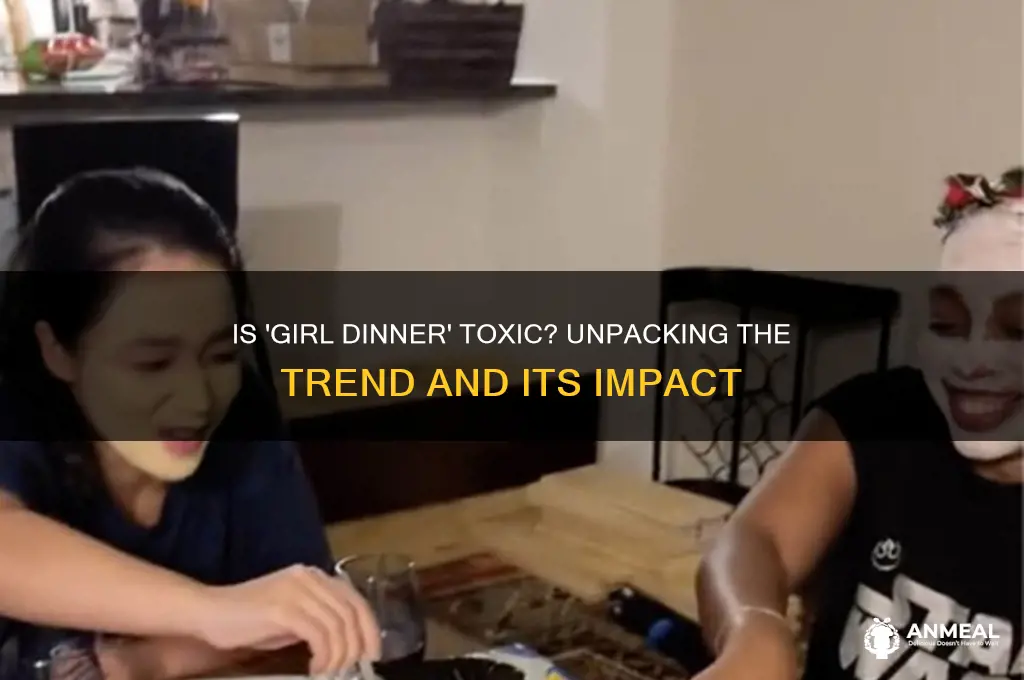 is girl dinner toxic