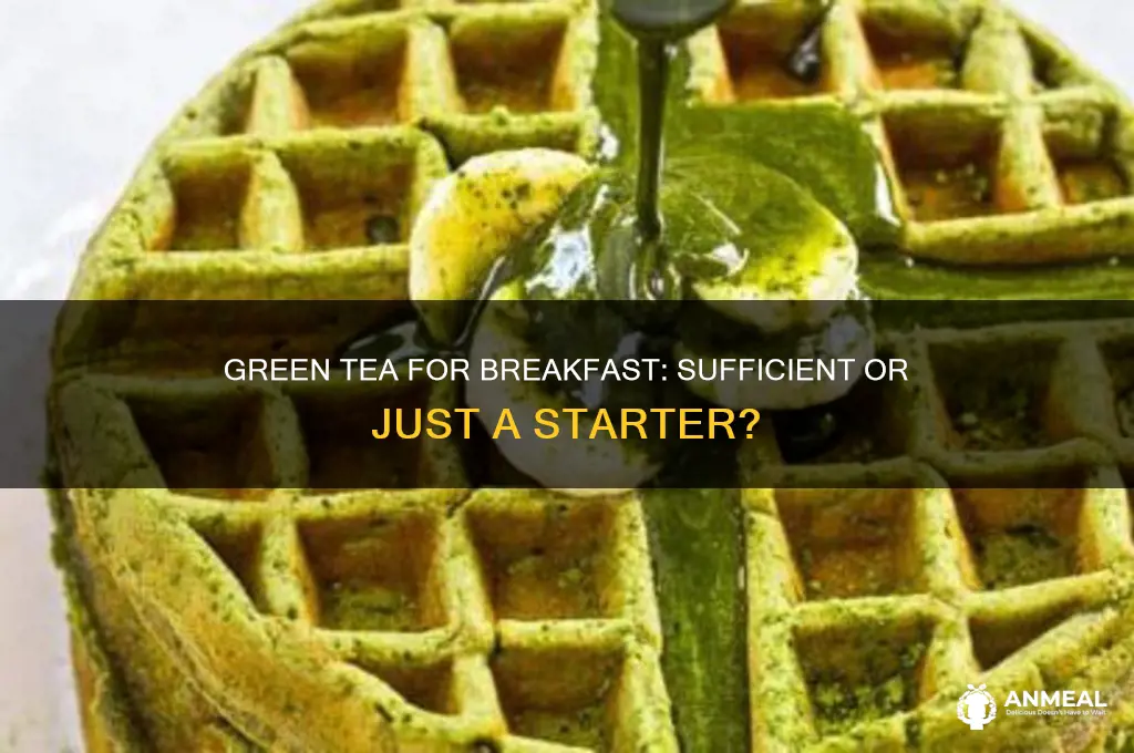 is green tea enough for breakfast