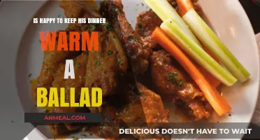 Is Happy to Keep His Dinner Warm: A Ballad of Patience and Love