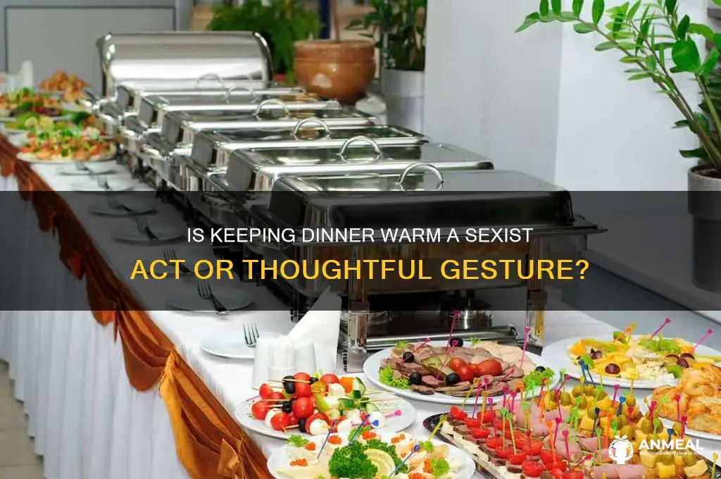 is happy to keep his dinner warm sexist
