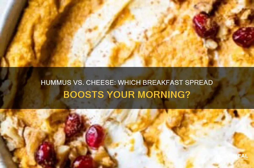 is hummus or cheese better for breakfast