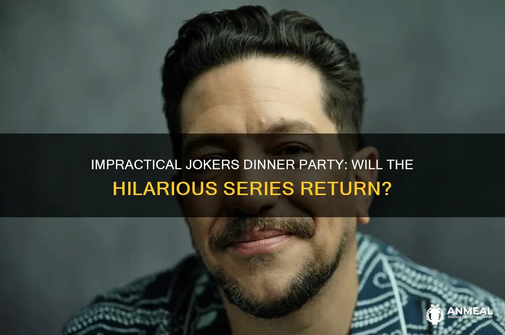 is impractical jokers dinner party coming back