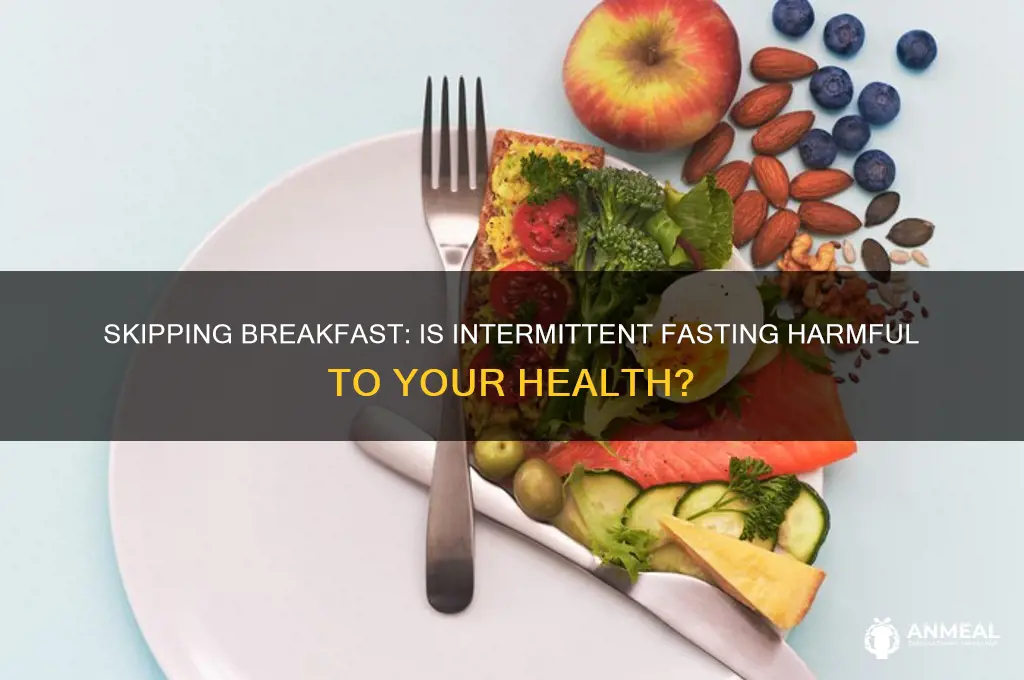 is intermittent fasting bad for you because you skip breakfast
