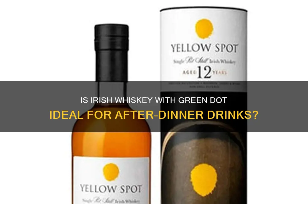 is irish whiskey green dot for after dinner