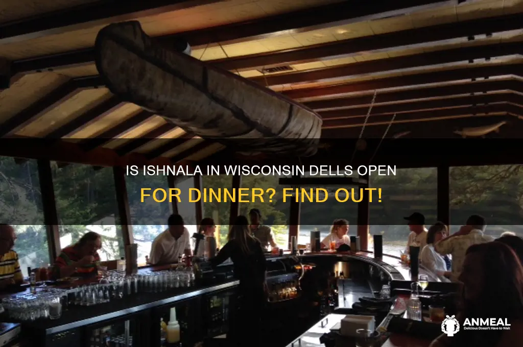 is ishhlana in wi dells open for dinner